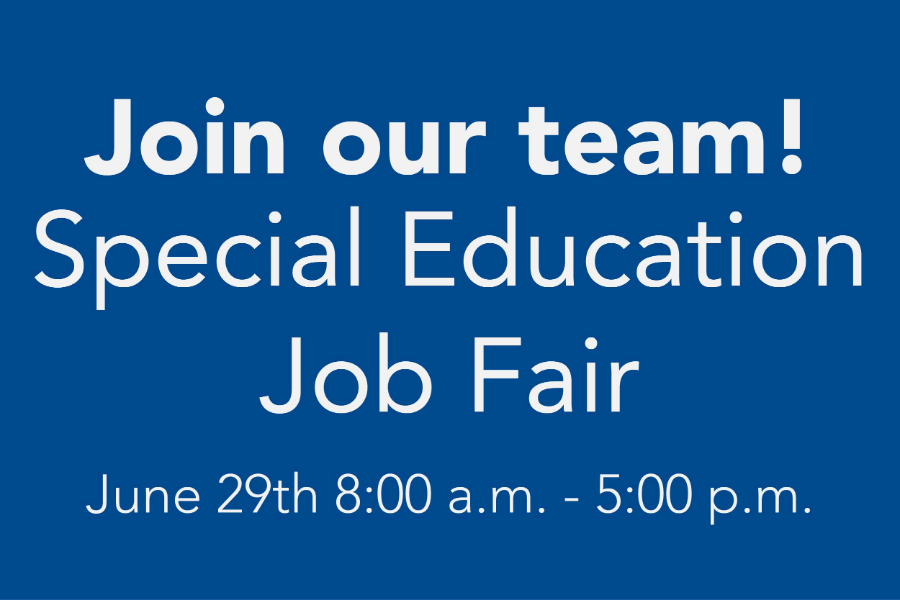 Join our team - Special Education Job Fair June29th 8:00 a.m. - 5:00 p.m.